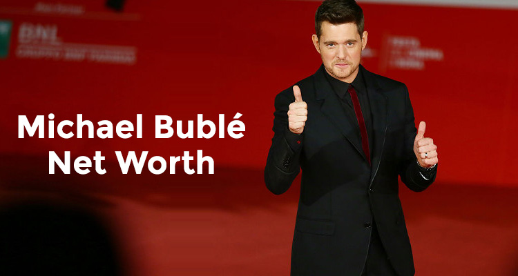 How Rich is Michael Bublé