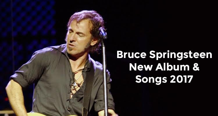 Bruce Springsteen New Album and Songs 2017