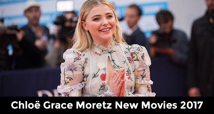 Chloë Grace Moretz New Movies 2017