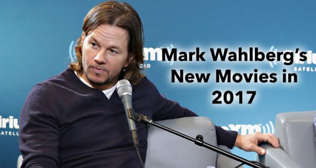 Mark Wahlberg New Movies in 2017