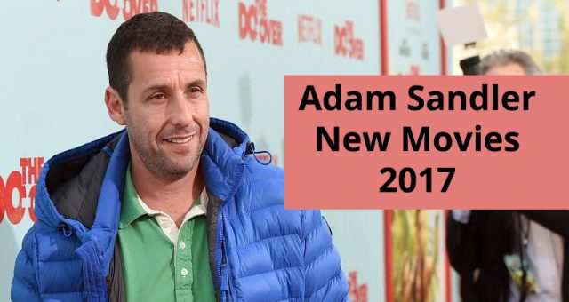 Adam Sandler New Movies for 2017