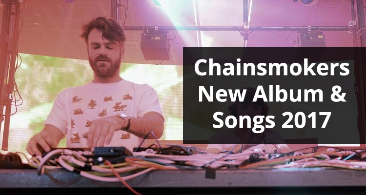 Chainsmokers New Album and Songs 2017