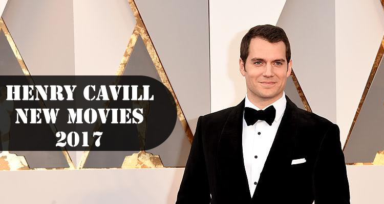 Henry Cavill New Movies for 2017