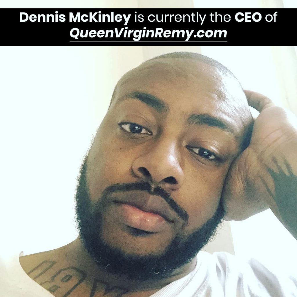 Dennis McKinley is currently the CEO of QueenVirginRemy.com