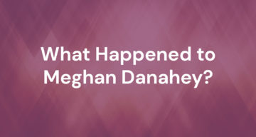What Happened to Meghan Danahey
